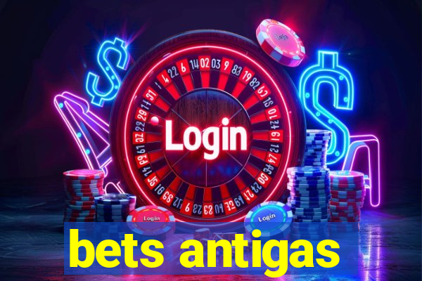 bets antigas